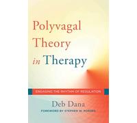 The Polyvagal Theory in Therapy: Engaging the Rhythm of Regulation