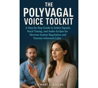 The Polyvagal Voice Toolkit: A Step-by-Step Guide to Safety Signals, Vocal Toning, and Audio Scripts for Nervous System Regulation and Trauma-Informed Calm