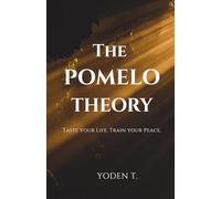 The Pomelo Theory: Taste Your Life. Train Your Peace.: A Practical Guide to Emotional Discernment, Inner Peace, and Mindful Living.
