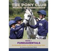 The Pony Club Manual of Horsemanship: Book 1 - Fundamentals: An Essential Guide to Riding and Pony Care