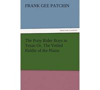 The Pony Rider Boys In Texas Or, The Veiled Riddle Of The Plains