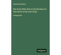 The Pony Rider Boys in the Rockies; Or, The Secret of the Lost Claim: in large print