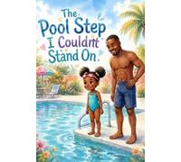 The Pool Step I Couldn't Stand On: A Growth Mindset Story About Breaking Big Goals Into Small Steps and Overcoming Fear with Courage