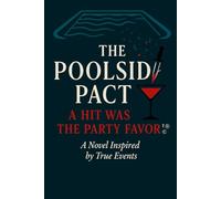 The Poolside Pact: A Hit Was the Party Favor ™®© A Novel Inspired by True Events