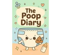 THE POOP DIARY: A baby logbook for diapers, feedings and daily chaos
