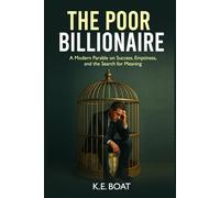 The Poor Billionaire: A Modern Parable on Success, Emptiness, and the Search for Meaning