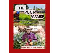 THE POOR FARMER: The Struggles and Triumphs of a Determined Soul