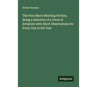 The Poor Man's Morning Portion, Being a Selection of a Verse of Scripture with Short Observations for Every Day in the Year