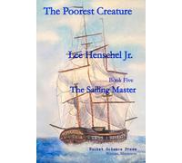 The Poorest Creature: The Sailing Master Book Five, A Chronicle of the First Opium War