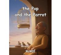 The Pop and the Parrot: A Children Book about Wisdom, Friendship, and Finding Freedom. Based on The Merchant and the Parrot by Rumi.: A Perfect ... Wisdom, Friendship, and Finding Freedom.