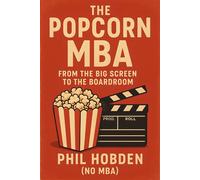 The Popcorn MBA From The Big Screen To The Boardroom - Phil Hobden - Publishdrive - ebook (ePub) - Livre
