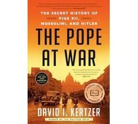 The Pope at War: The Secret History of Pius XII, Mussolini, and Hitler