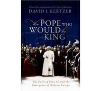 The Pope Who Would Be King - Kertzer David I. Paul Dupee Jr. University Professor of Social Science Brown University - Oxford University Press - Livre en Kertzer David I. Paul Dupee Jr. University Pro
