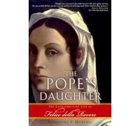 The Pope's Daughter: The Extraordinary Life of Felice della Rovere
