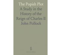 The Popish Plot: A Study in the History of the Reign of Charles II