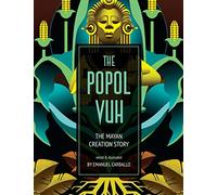 The Popol Vuh: The Mayan Creation Story