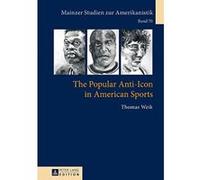 The Popular Anti-Icon in American Sports (Mainzer Studien Zur Amerikanistik) - [Version Originale] Inconnu (Auteur)