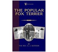 The Popular Fox Terrier (Vintage Dog Books Breed Classic - Smooth Haired + Wire Fox Terrier)