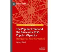 The Popular Front and the Barcelona 1936 Popular Olympics: Playing As If the World Was Watching