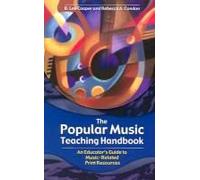 The Popular Music Teaching Handbook: An Educator's Guide To Music-Related Print Resources