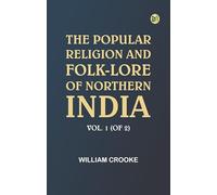 The Popular Religion and Folk-Lore of Northern India Vol. 1 (of 2)