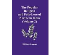 The Popular Religion And Folk-Lore Of Northern India (Volume 2)