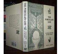 The Porcelain God: A Social History of the Toilet