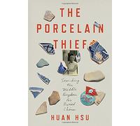 The Porcelain Thief: Searching the Middle Kingdom for Buried China