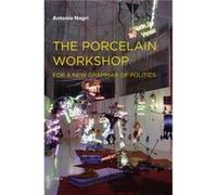 The Porcelain Workshop by Antonio Negri Antonio Negri (Auteur)