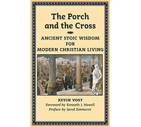 The Porch and the Cross: Ancient Stoic Wisdom for Modern Christian Living