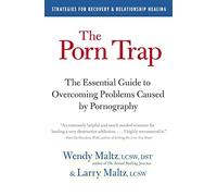 The Porn Trap: The Essential Guide to Overcoming Problems with Pornography - A Compassionate Recovery Resource for Addicts and Their Partners