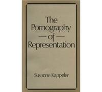 The Pornography of Representation by Kappeler & Susanne Associate Professor at the School of Humanities and Social Sciences & AlAkhawayn University Susanne Kappeler (Auteur)