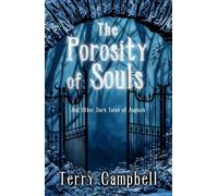The Porosity of Souls: And Other Dark Tales of Anguish - Terry Campbell - Rowan Prose Publishing - ebook (ePub) - Livre