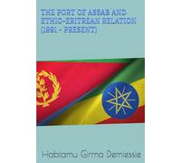 THE PORT OF ASSAB AND ETHIO-ERITREAN RELATION (1991 - PRESENT)
