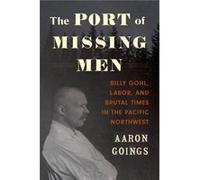 The Port of Missing Men - Aaron Goings - University of Washington Press - Livre en Anglais - Hardback Aaron GoingsAaron Goings (Auteur)