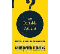 The Portable Atheist: Essential Readings for the Nonbeliever