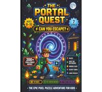 The Portal Quest: Can You Escape All 7 Levels?: 200+ Challenges: Mazes, Spot the Difference, Hidden Clues, Secret Codes & Logic Puzzles | The Epic Pixel Puzzle Adventure for Kids Ages 8-10 | 7 Levels