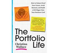 The Portfolio Life: How to Future-Proof Your Career, Avoid Burnout, and Build a Life Bigger than Your Business Card