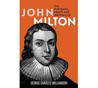 The Portraits, Prints And Writings Of John Milton