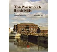 The Portsmouth Block Mills: Bentham, Brunel and the Start of the Royal Navy's Industrial Revolution