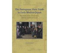 The Portuguese Slave Trade in Early Modern Japan: Merchants, Jesuits and Japanese, Chinese, and Korean Slaves