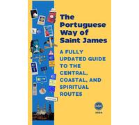 The Portuguese Way of Saint James: A FULLY UPDATED GUIDE TO THE CENTRAL. COASTAL. AND SPIRITUAL ROUTES
