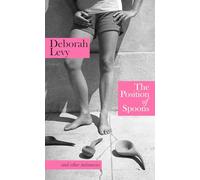 The Position of Spoons: and other intimacies, a collection of essays from the Booker Prize-shortlisted author
