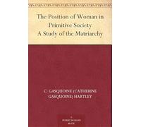 The Position of Woman in Primitive Society