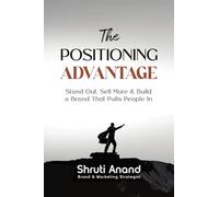 The Positioning Advantage: Stand Out, Sell More & Build a Brand That Pulls People In