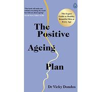 The Positive Ageing Plan : The Expert Guide to Healthy, Beautiful Skin at E A
