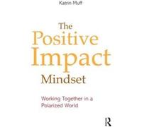 The Positive Impact Mindset by Muff & Katrin Business School Lausanne & Switzerland Muff Katrin Business School Lausanne Switzerland (Auteur)