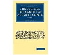 The Positive Philosophy Of Auguste Comte