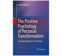 The Positive Psychology Of Personal Transformation