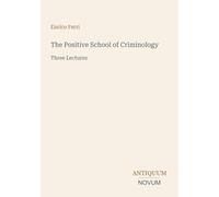 The Positive School of Criminology: Three Lectures